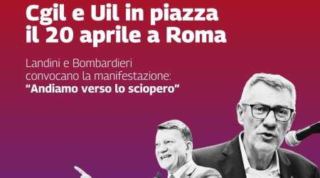 Salute e sicurezza: CGIL e UIL in una manifestazione nazionale a Roma il 20/04