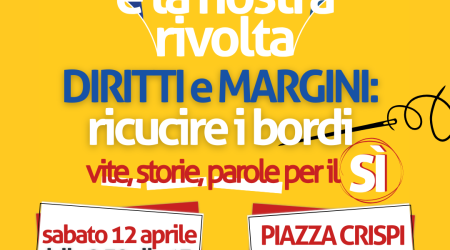 Diritti e margini, ricucire i bordi: vite, storie, parole per il SÌ. Sabato 12 aprile, lancio regionale della campagna referendaria a Torino (p.zza Crispi)